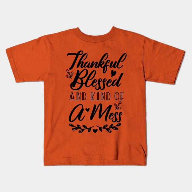 Thankful Blessed and Kind of a Mess Kids T-Shirt by kirayuwi